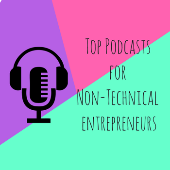 Top Podcasts for Non-Technical Entrepreneurs