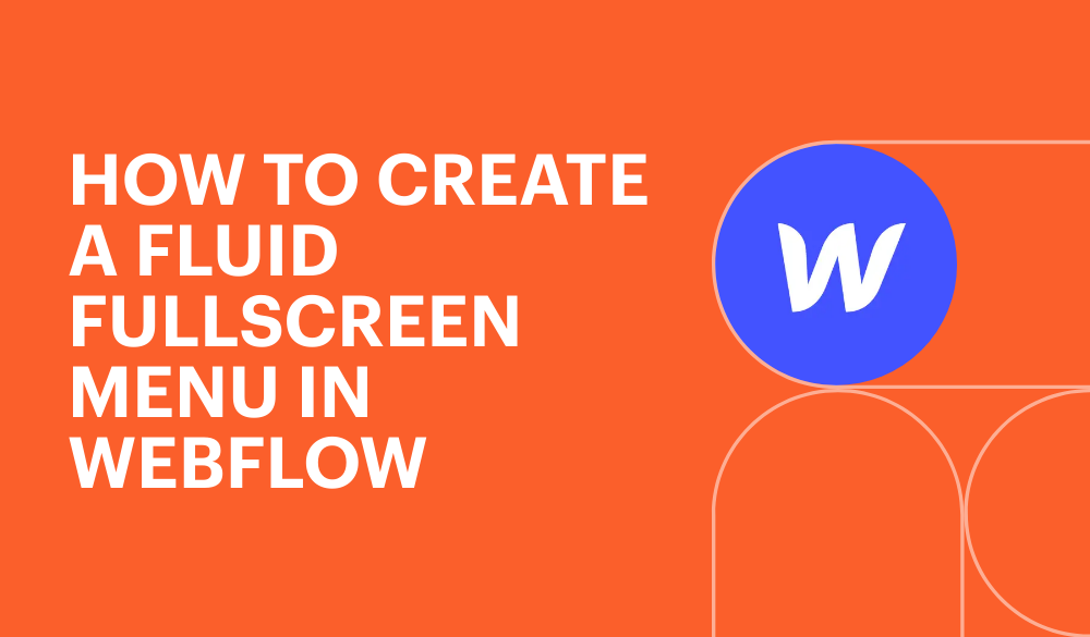 How to create a fluid fullscreen menu in Webflow