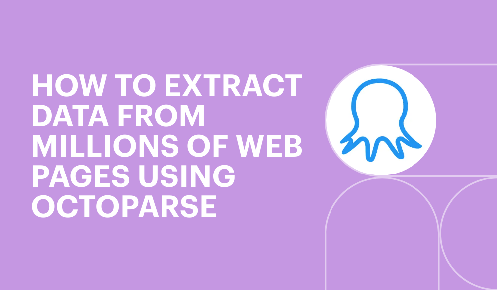 How to extract data from millions of web pages using Octoparse