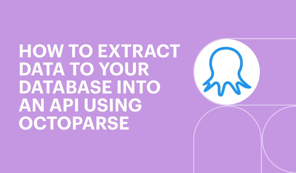 How to extract data to your database into an API using Octoparse