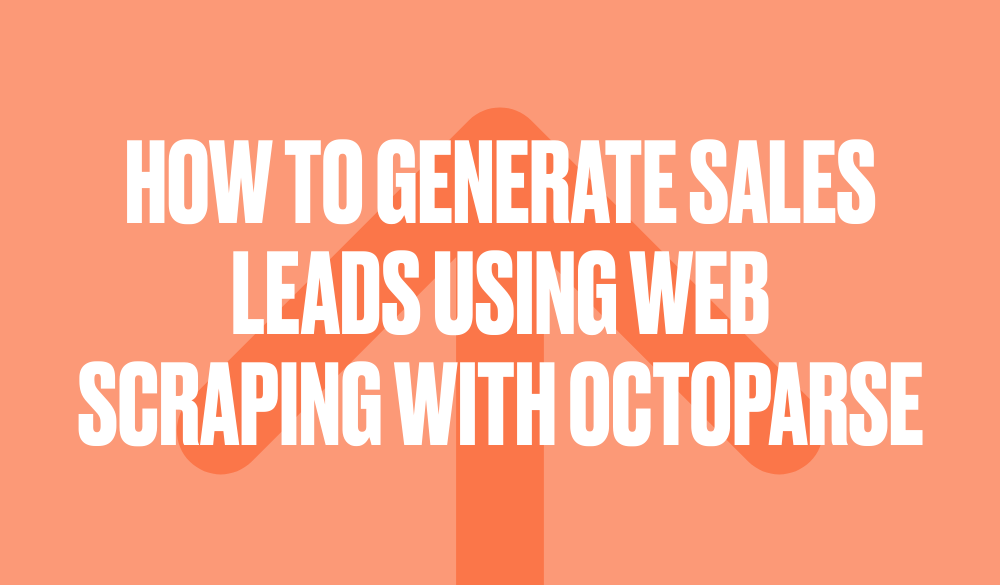 How to generate sales leads using web scraping with Octoparse