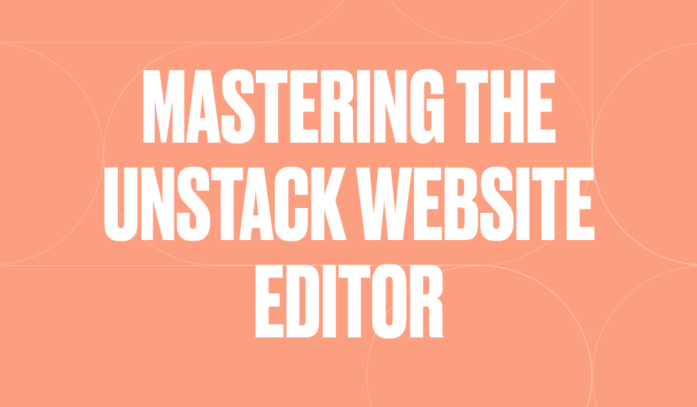 Mastering the Unstack website editor