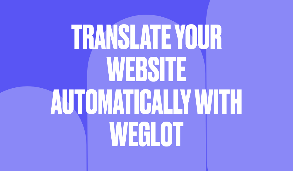 Translate your website automatically with Weglot