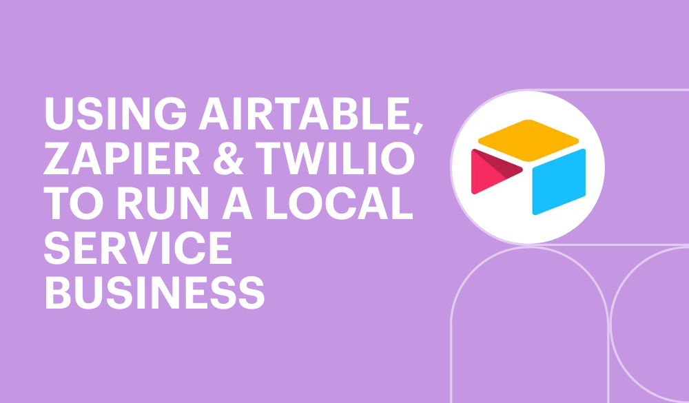 Using Airtable, Zapier & Twilio to run a local service business