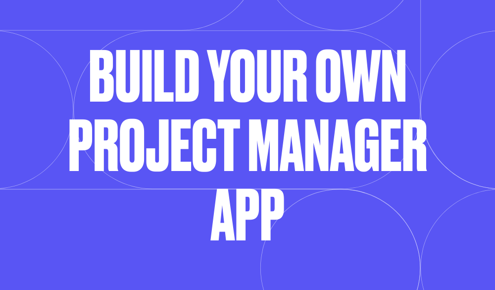 Build your own project manager app