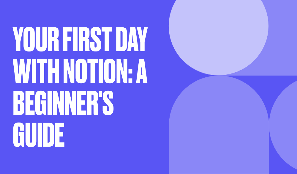 Your first day with Notion: A beginner's guide