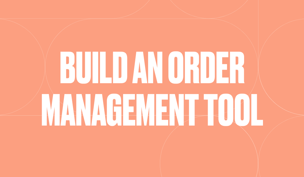 Build an order management tool