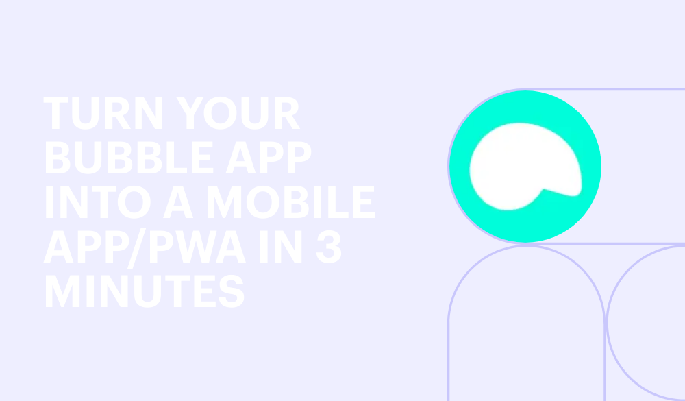 Turn your Bubble app into a mobile app/PWA in 3 minutes