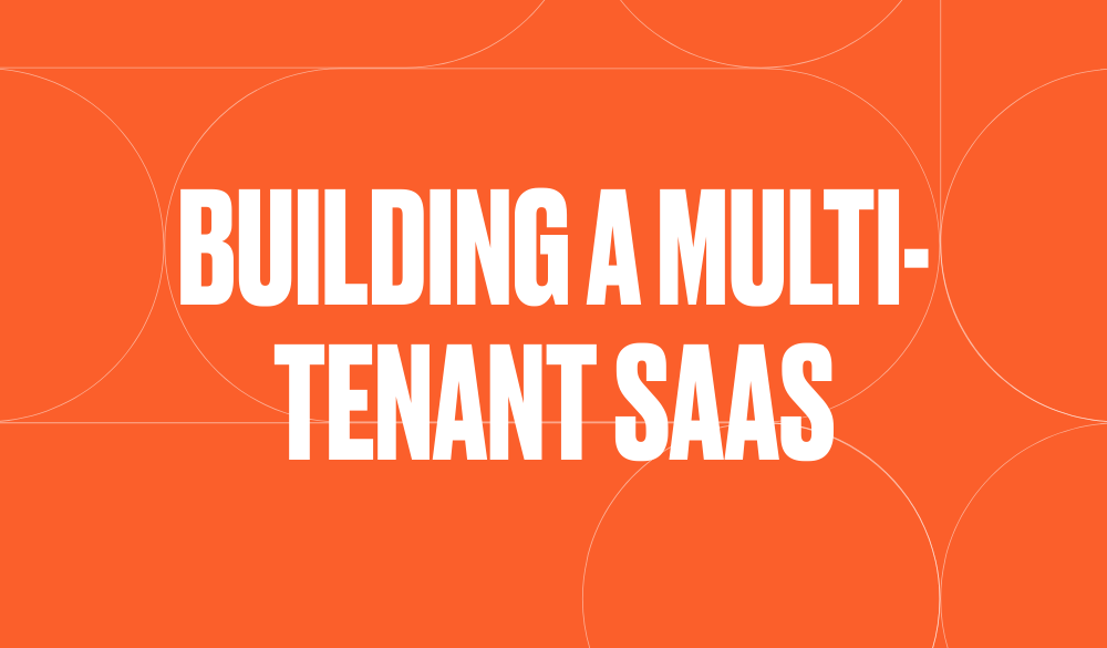 Building a multi-tenant SaaS